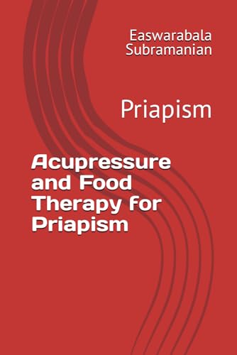 Acupressure and Food Therapy for Priapism: Priapism (Medical Books for Common People - Part 2, Band 96) von Independently published